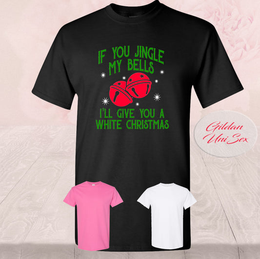 If Your Jingle My Bell, I'll Give You A White Christmas, T-Shirt