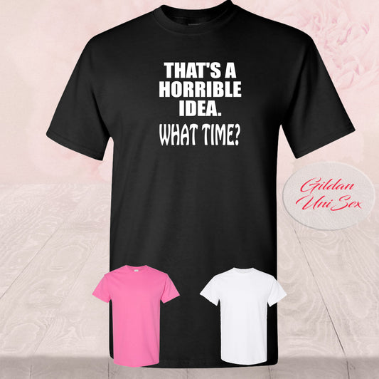 That's A Horrible Idea, What Time?, Shirt