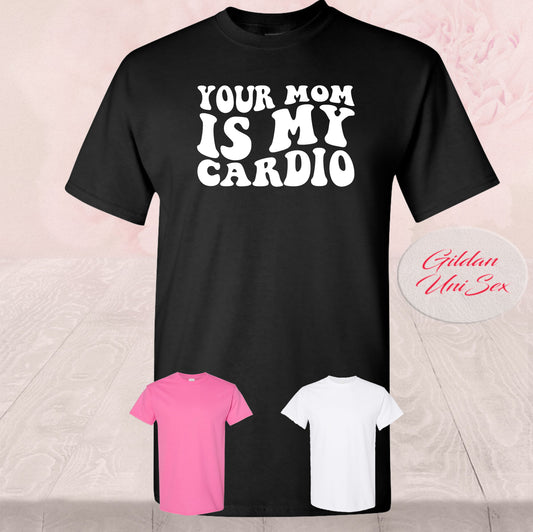 Your Mom Is My Cardio,  T-shirt, Tank Top