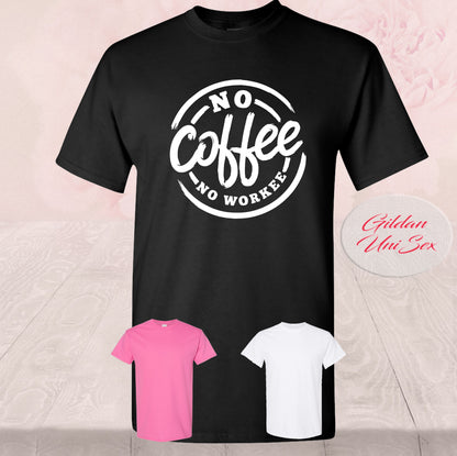No Coffee No Workee T-Shirt - Caffeine Lover, Funny Gift