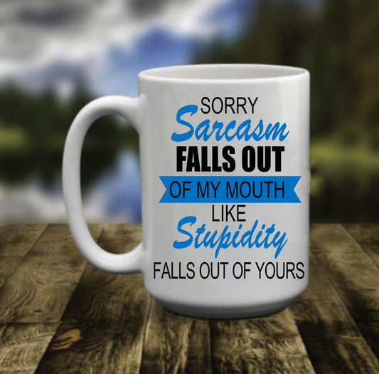 Sorry Sarcasm Falls Out Of My Mouth, 15 oz  Mug