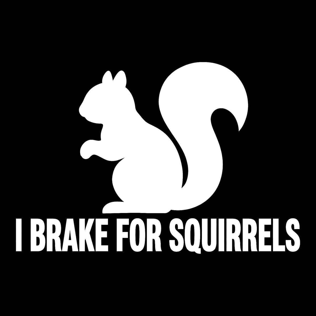 I Brake For Squirrels decal in white on a black background
