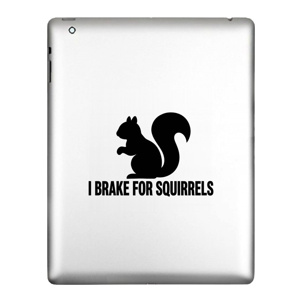 I Brake For Squirrels decal applied to a tablet back