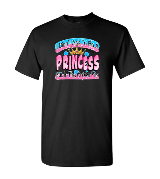 I Didn't Ask To Be A Princess, T Shirts