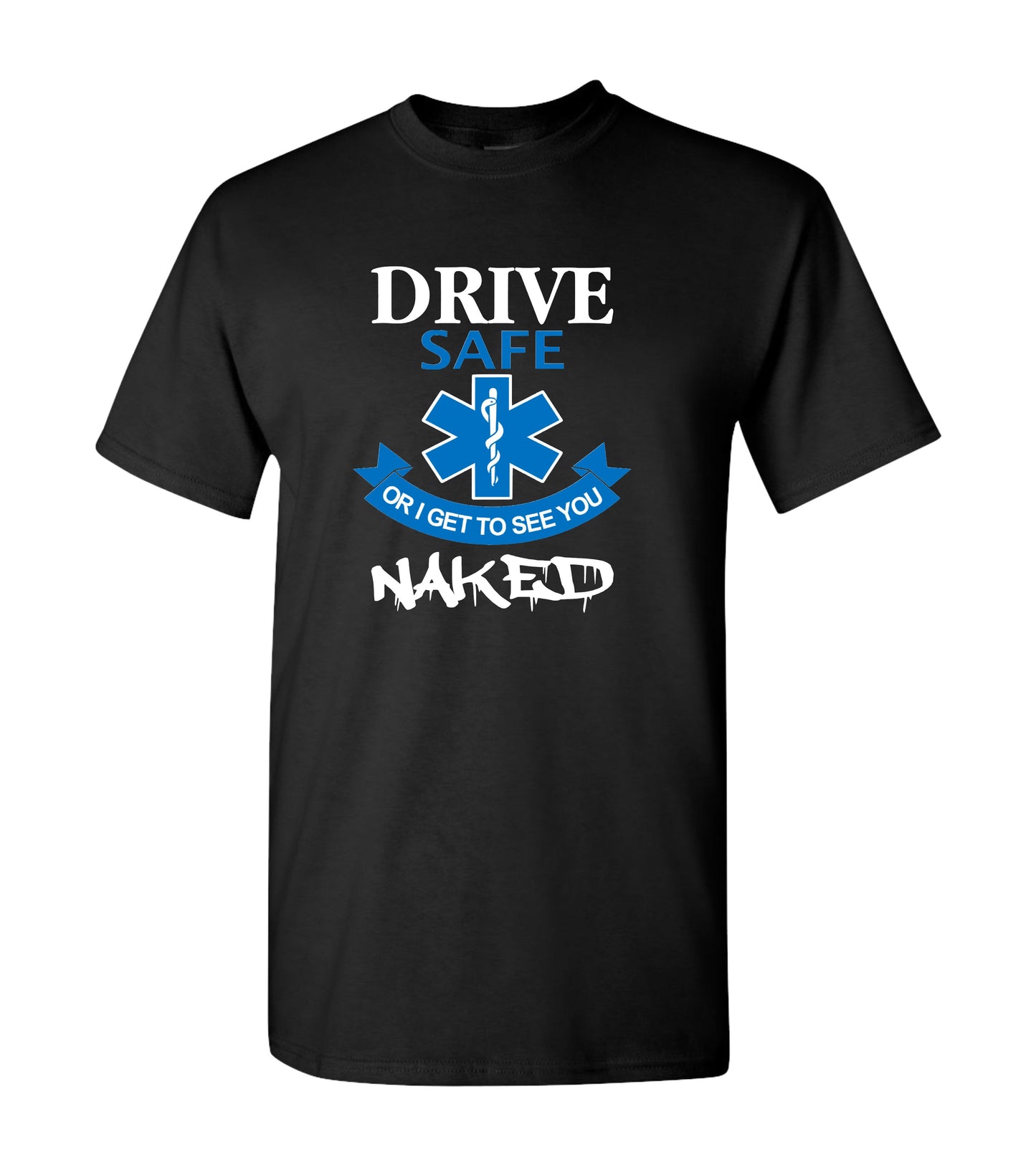Drive Safe Or I Get To See You Naked, Shirts